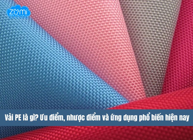 Vải PE là gì? Ưu điểm, nhược điểm và ứng dụng phổ biến hiện nay
